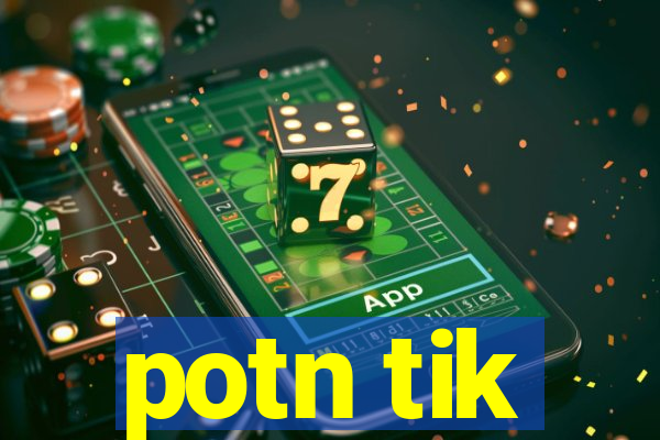 potn tik